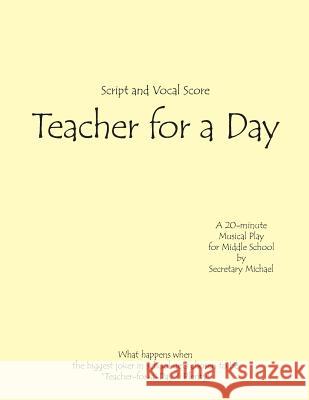 Teacher for a Day: A Musical Skit for Middle School Secretary Michael 9781888712087 Machinists Union Press