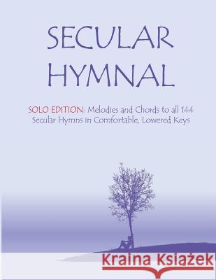 Secular Hymnal - Solo Edition: Melodies and Chords to all 144 Secular Hymns in Comfortable, Lowered Keys Secretary Michael 9781888712292 Machinists Union Press