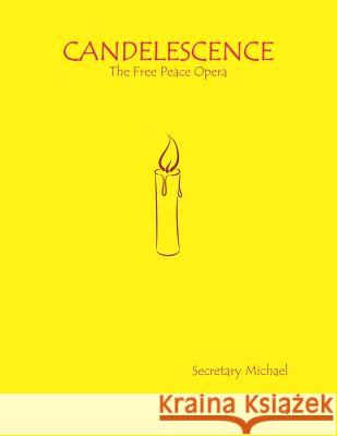 Candelescence: The Free Peace Opera Secretary Michael 9781888712414 Machinists Union Press