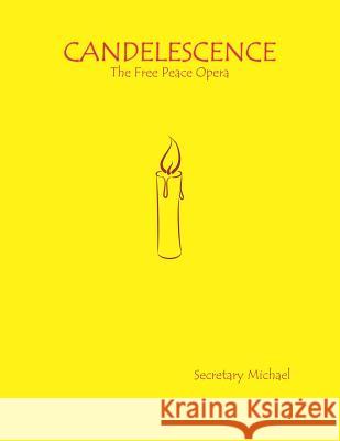 Candelescence: The Free Peace Opera Secretary Michael 9781888712414