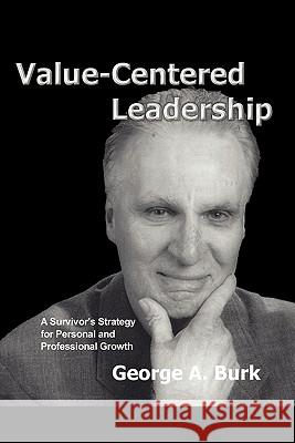 Value-Centered Leadership: A Survivor's Strategy for Personal and Professional Growth George A Burk 9781888725599 Heuristic Books
