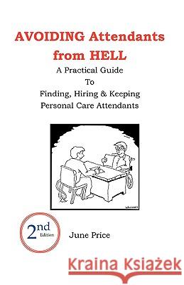 AVOIDING Attendants from HELL: A Practical Guide to Finding, Hiring & Keeping Personal Care Attendants. 2nd Edition Whitesell, Barry 9781888725605 Science & Humanities Press