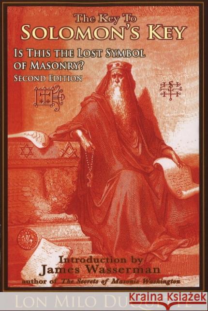 The Key to Solomon's Key: Is This the Lost Symbol of Masonry? DuQuette, Lon Milo 9781888729283 CCC Publishing