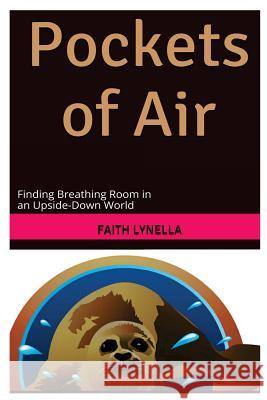 Pockets of Air: Finding breathing room in an upside-down world Lynella, Faith 9781888739190 Radiant Library