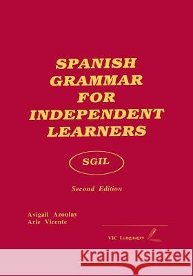 Spanish Grammar for Independent Learners Avigail Azoulayvicente Azoulay-Vicente Arie Vicente 9781888762143
