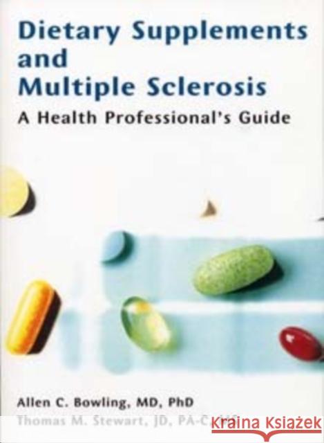 Dietary Supplements and Multiple Sclerosis: A Health Professional's Guide Bowling, Allen C. 9781888799903