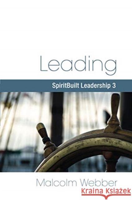 Leading: SpiritBuilt Leadership 3 Malcolm Webber 9781888810417 Strategic Press