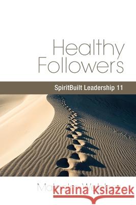 Healthy Followers: SpiritBuilt Leadership 11 Malcolm Webber 9781888810509 Strategic Press