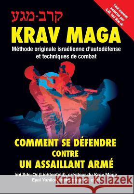 Krav-Maga: Comment se défendre contre un assaillant armé Méthode originale israélienne d'autodéfense et techniques de combat Yanilov, Eyal 9781888820287