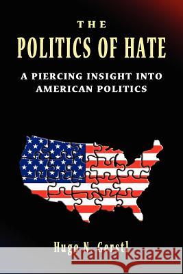 The Politics of Hate - A Piercing Insight into American Politics Gerstl, Hugo N. 9781888820324