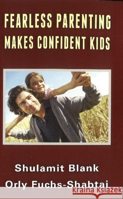 Fearless Parenting Makes Confident Kids Shulamit Blank, Orly Fuchs-Shabtai 9781888820607 Samuel Wachtman's Sons, Inc.