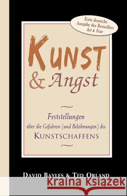 Kunst und Angst: Feststellungen über die Gefahren (und Belohnungen) des Kunstschaffens Orland, Ted 9781888820751