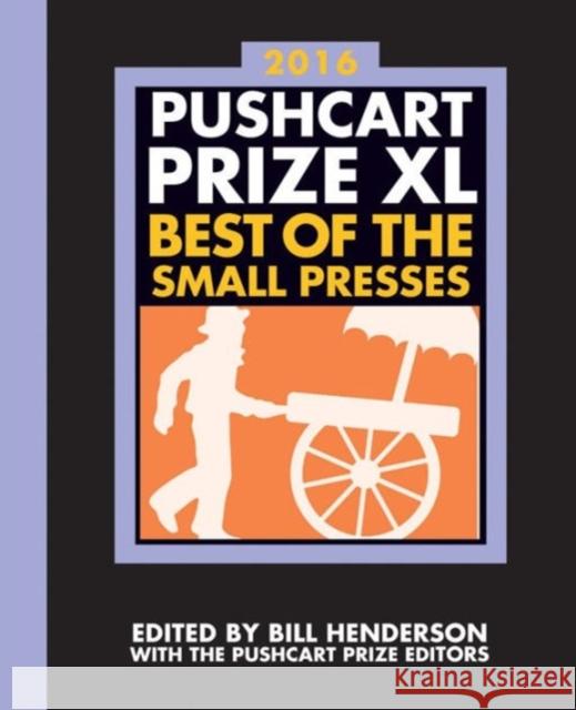 The Pushcart Prize XL: Best of the Small Presses 2016 Edition Bill Henderson The Pushcart Prize 9781888889796 Pushcart Press