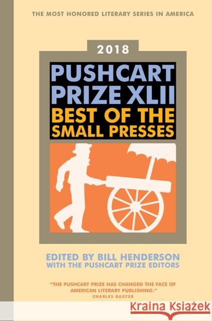The Pushcart Prize XLII: Best of the Small Presses 2018 Edition Bill Henderson The Pushcart Prize 9781888889840 Pushcart Press