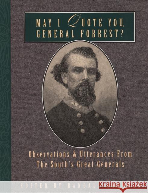 May I Quote You, General Forrest?: Observations and Utterances of the South's Great Generals Randall J. Bedwell Randall J. Bedwell 9781888952353