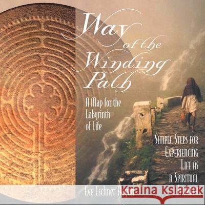 Way of the Winding Path: A Map for the Labyrinth of Life Eve Eschner Hogan 9781888973044