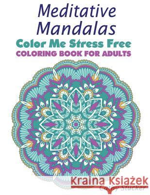 Meditative Mandalas - Coloring Book for Adults Cathy Stucker 9781888983357