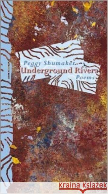 Underground Rivers Peggy Shumaker 9781888996500 Red Hen Press