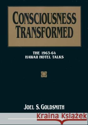 Consciousness Transformed: The 1963-64 Hawaii Hotel Talks Goldsmith, Joel S. 9781889051239 Acropolis Books (GA)
