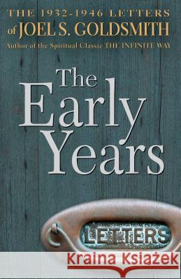 The Early Years: The 1932-1946 Letters Joel S. Goldsmith 9781889051345