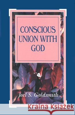 Conscious Union with God Joel S. Goldsmith 9781889051499