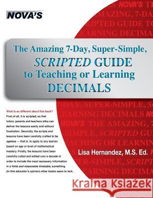 The Amazing 7-Day, Super-Simple, Scripted Guide to Teaching or Learning Decimals Lisa Hernandez   9781889057248 Nova Press