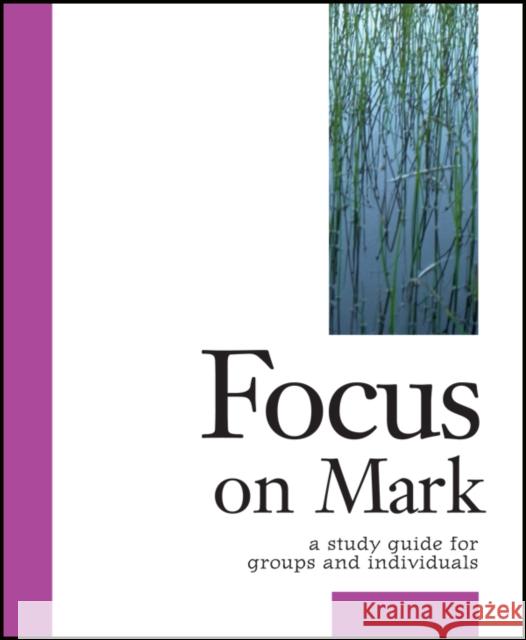 Focus on Mark: A Study Guide for Groups and Individuals Robert Schwenck 9781889108681