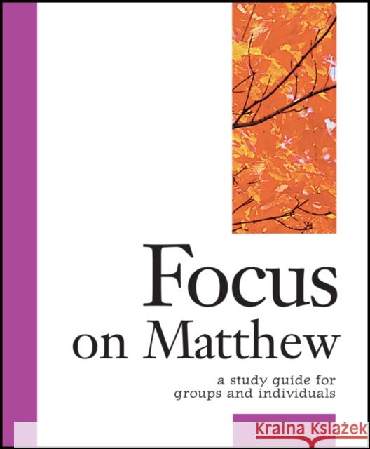 Focus on Matthew: A Study Guide for Groups and Individuals Dirk DeVries 9781889108698