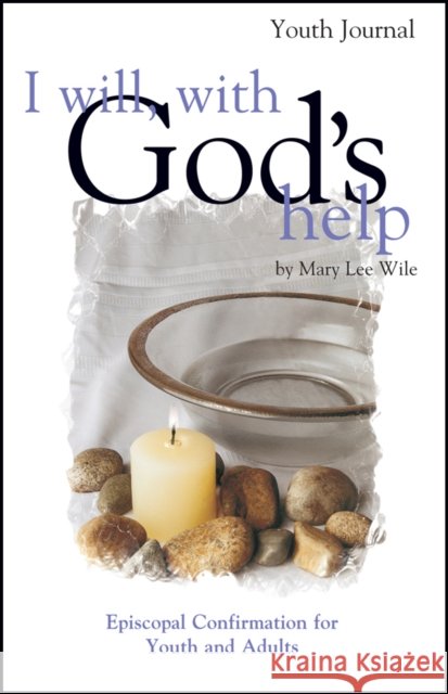 I Will, with God's Help Youth Journal: Episcopal Confirmation for Youth and Adults Mary Lee Wile 9781889108742 Morehouse Publishing