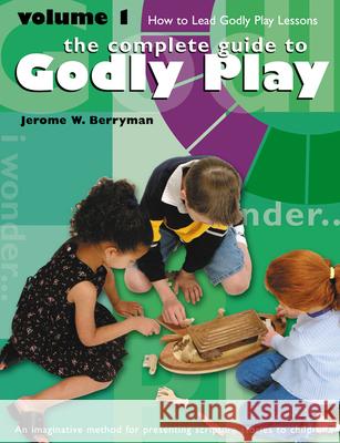 Godly Play Volume 1: How to Lead Godly Play Lessons Jerome W. Berryman 9781889108957
