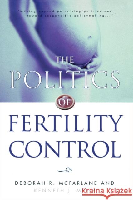 The Politics of Fertility Control: Family Planning and Abortion Policies in the American States McFarlane, Deborah R. 9781889119397 CQ PRESS,U.S.
