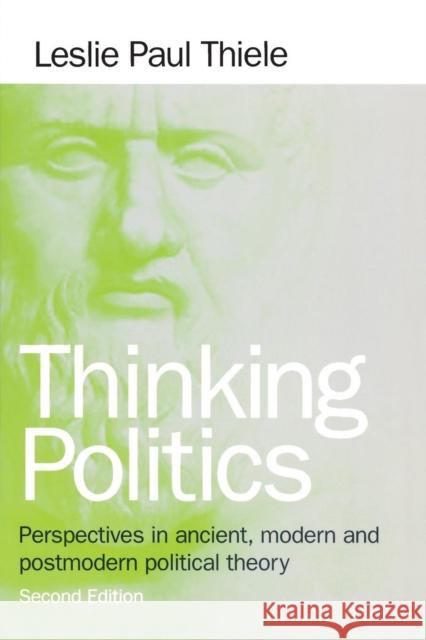 Thinking Politics: Perspectives in Ancient, Modern, and Postmodern Political Theory Thiele, Leslie Paul 9781889119519