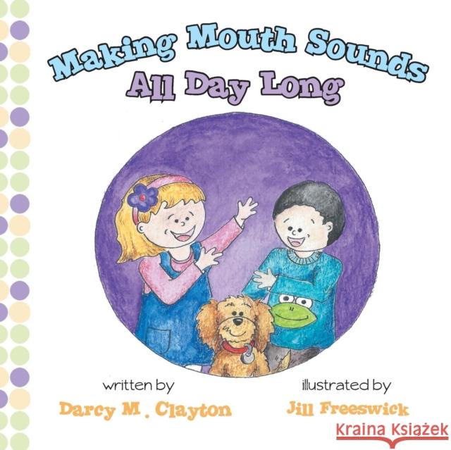 Making Mouth Sounds All Day Long Darcy M. Clayton Jill Freeswick  9781889131900 Janson Media Group