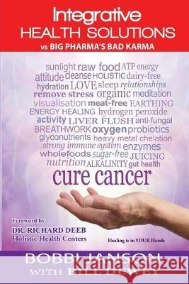 Integrative Health Solutions Vs Big Pharma's Bad Karma: America's New Wellness Paradigm Bobbi Janson Bill Dewey Richard Deeb 9781889131986