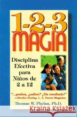 1-2-3 Magia: Disciplina Efectiva Para Niños de 2 a 12 Phelan, Thomas 9781889140025 ParentMagic