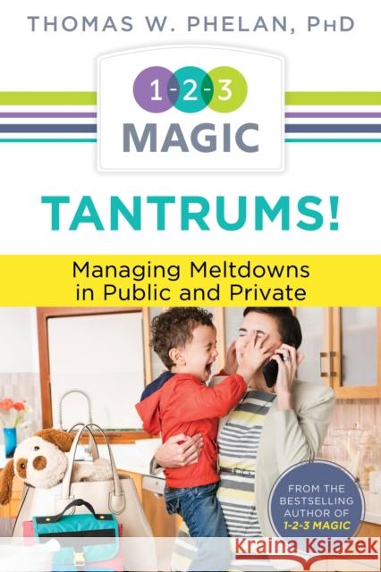 Tantrums!: Managing Meltdowns in Public and Private Thomas W. Phd Phelan 9781889140698 Parentmagic