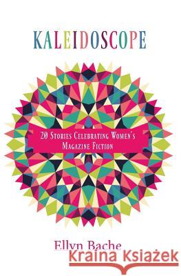 Kaleidoscope: 20 Stories Celebrating Women's Magazine Fiction Ellyn Bache   9781889199177