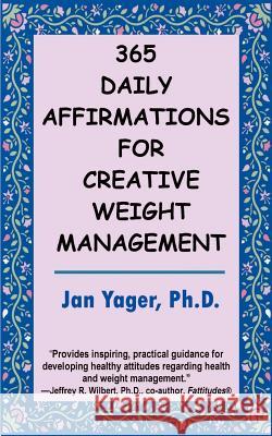 365 Daily Affirmations for Creative Weight Management Jan Yager 9781889262574 Hannacroix Creek Books