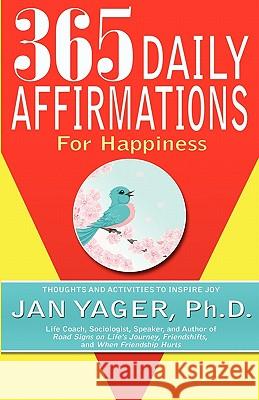 365 Daily Affirmations for Happiness Jan Yager Ph. D. Jan Yager 9781889262598 Hannacroix Creek Books