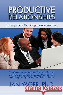 Productive Relationships: 57 Strategies for Building Stronger Business Connections Yager, Jan 9781889262604 Hannacroix Creek Books