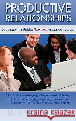 Productive Relationships: 57 Strategies for Building Stronger Business Connections Yager, Jan 9781889262635 Hannacroix Creek Books