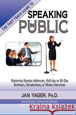 Tthe Fast Track Guide to Speaking in Public Yager, Jan 9781889262680 Hannacroix Creek Books