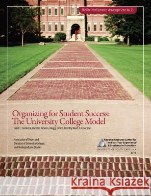 Organizing for Student Success: The University College Model Scott E. Evenbeck Barbara Jackson Maggy Smith 9781889271705 National Resource Center for the First Year E