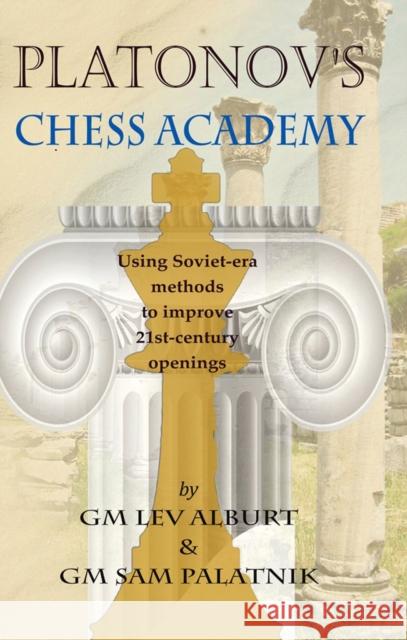 Platonov's Chess Academy: Using Soviet-Era Methods to Improve 21st-Century Openings Alburt, Lev 9781889323268