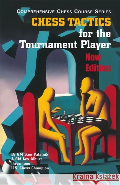Chess Tactics for the Tournament Player Sam Palatnik Lev Alburt 9781889323275 Chess Information and Research Center