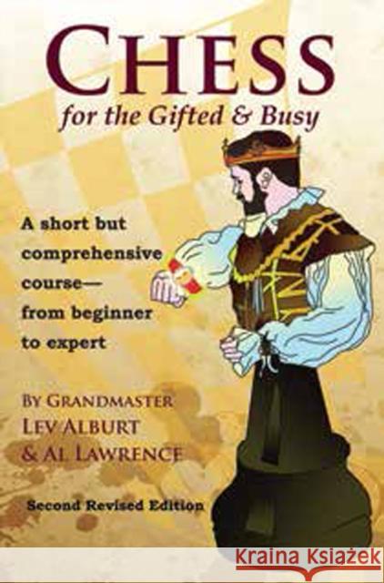 Chess for the Gifted & Busy: A Short But Comprehensive Course from Beginner to Expert Lev Alburt Al Lawrence 9781889323282 Chess Information and Research Center