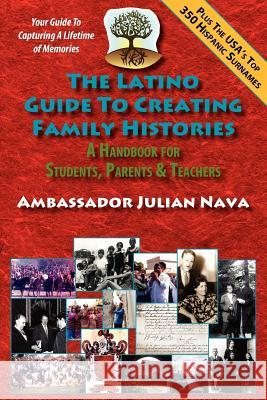 The Latino Guide to Creating Family Histories Julian Nava Esteban Torres Kirk Whisler 9781889379494 Wpr Publishing