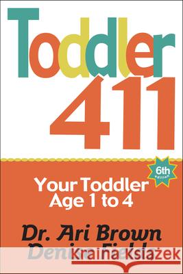Toddler 411: Clear Answers & Smart Advice for Your Toddler Ari Brown Denise Fields 9781889392622 Windsor Peak Press