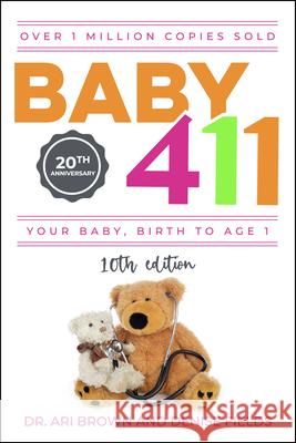 Baby 411: Your Baby, Birth to Age 1! Everything You Wanted to Know But Were Afraid to Ask about Your Newborn: Breastfeeding, Wea  9781889392721 Windsor Peak Press