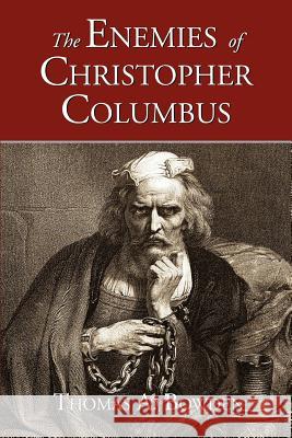 The Enemies of Christopher Columbus Thomas A. Bowden 9781889439365